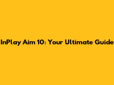 InPlay Aim 10: Your Ultimate Guide