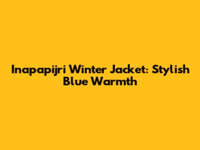 Inapapijri Winter Jacket: Stylish Blue Warmth
