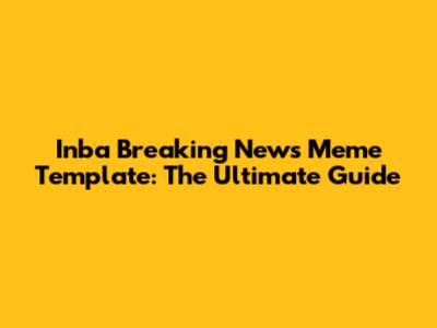 Inba Breaking News Meme Template: The Ultimate Guide