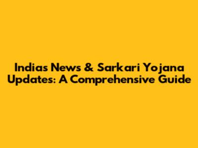 India's News & Sarkari Yojana Updates: A Comprehensive Guide