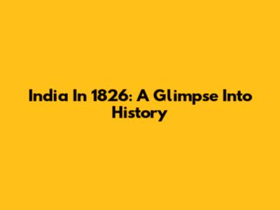 India In 1826: A Glimpse Into History