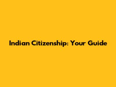 Indian Citizenship: Your Guide