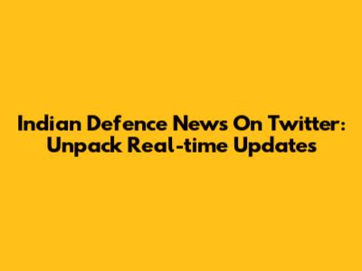 Indian Defence News On Twitter: Unpack Real-time Updates