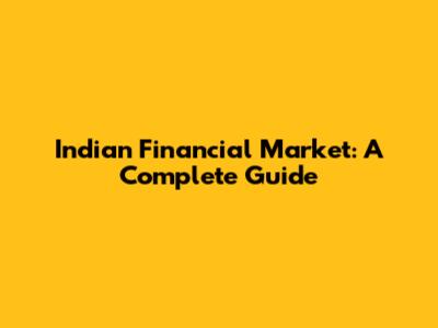 Indian Financial Market: A Complete Guide