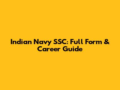 Indian Navy SSC: Full Form & Career Guide