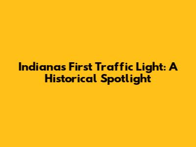 Indiana's First Traffic Light: A Historical Spotlight