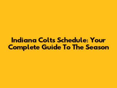 Indiana Colts Schedule: Your Complete Guide To The Season