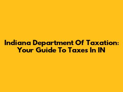 Indiana Department Of Taxation: Your Guide To Taxes In IN