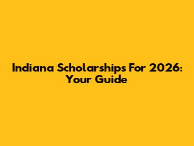 Indiana Scholarships For 2026: Your Guide