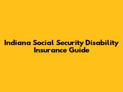 Indiana Social Security Disability Insurance Guide