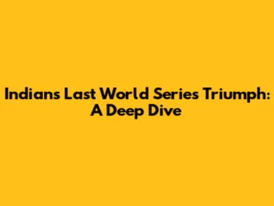 Indians' Last World Series Triumph: A Deep Dive