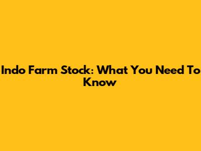 Indo Farm Stock: What You Need To Know