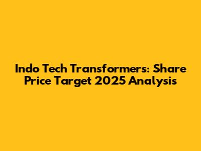 Indo Tech Transformers: Share Price Target 2025 Analysis