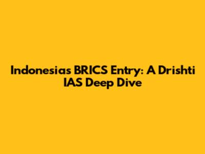 Indonesia's BRICS Entry: A Drishti IAS Deep Dive