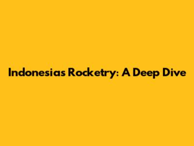 Indonesia's Rocketry: A Deep Dive