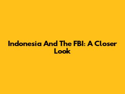 Indonesia And The FBI: A Closer Look
