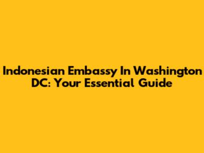 Indonesian Embassy In Washington DC: Your Essential Guide