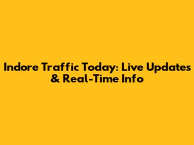 Indore Traffic Today: Live Updates & Real-Time Info