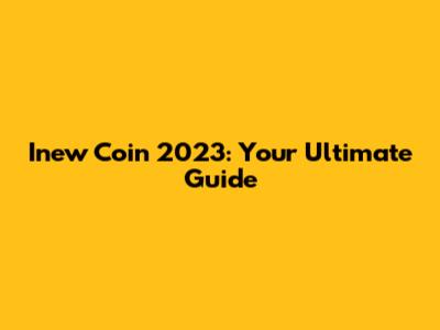 Inew Coin 2023: Your Ultimate Guide