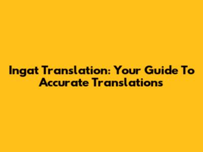 Ingat Translation: Your Guide To Accurate Translations