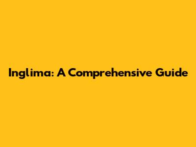 Inglima: A Comprehensive Guide