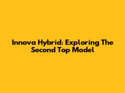 Innova Hybrid: Exploring The Second Top Model