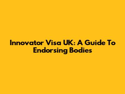 Innovator Visa UK: A Guide To Endorsing Bodies