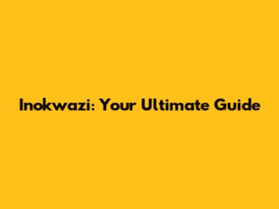 Inokwazi: Your Ultimate Guide