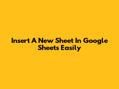 Insert A New Sheet In Google Sheets Easily