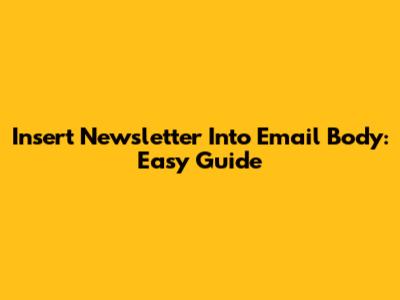 Insert Newsletter Into Email Body: Easy Guide