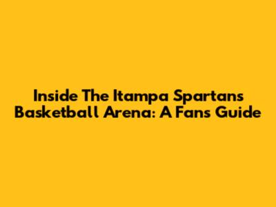 Inside The Itampa Spartans Basketball Arena: A Fan's Guide