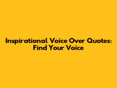 Inspirational Voice Over Quotes: Find Your Voice