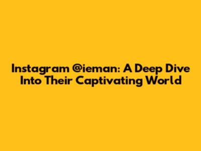 Instagram @ieman: A Deep Dive Into Their Captivating World