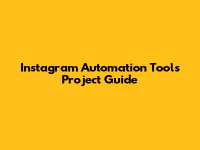 Instagram Automation Tools Project Guide