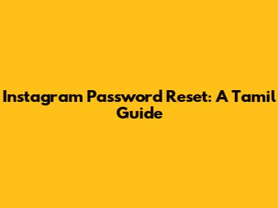 Instagram Password Reset: A Tamil Guide