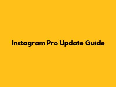 Instagram Pro Update Guide