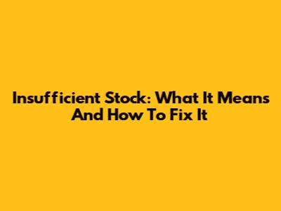 Insufficient Stock: What It Means And How To Fix It