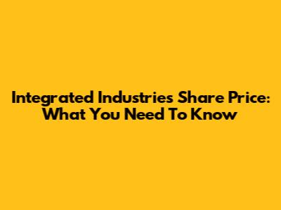 Integrated Industries Share Price: What You Need To Know