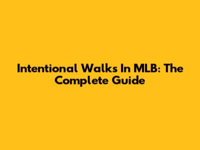 Intentional Walks In MLB: The Complete Guide