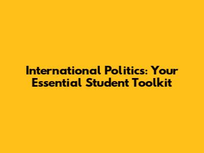 International Politics: Your Essential Student Toolkit