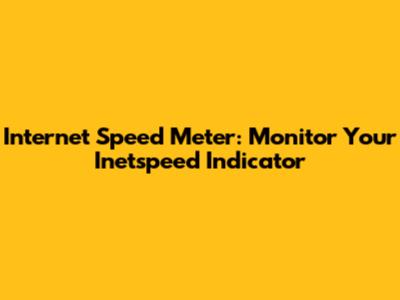 Internet Speed Meter: Monitor Your Inetspeed Indicator