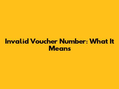 Invalid Voucher Number: What It Means