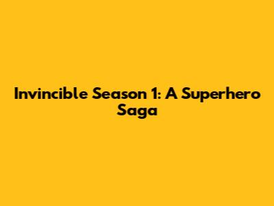 Invincible Season 1: A Superhero Saga