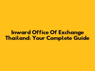 Inward Office Of Exchange Thailand: Your Complete Guide