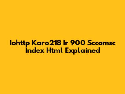 Iohttp Karo218 Ir 900 Sccomsc Index Html Explained