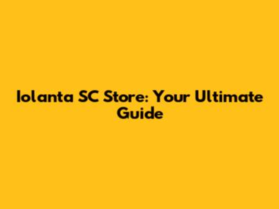 Iolanta SC Store: Your Ultimate Guide