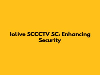 Iolive SCCCTV SC: Enhancing Security
