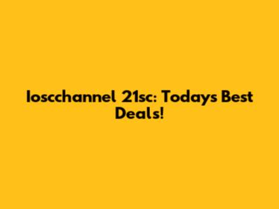 Ioscchannel 21sc: Today's Best Deals!