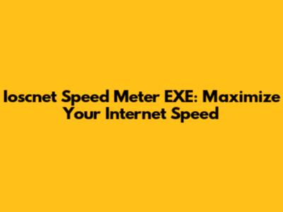 Ioscnet Speed Meter EXE: Maximize Your Internet Speed