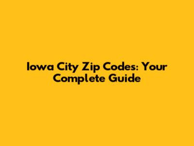 Iowa City Zip Codes: Your Complete Guide
